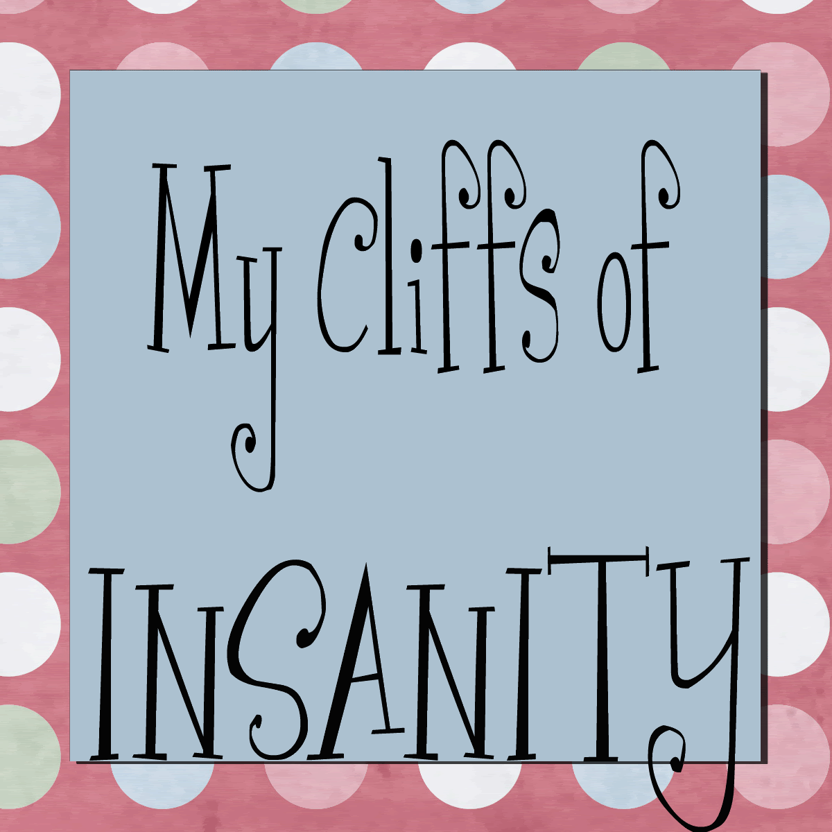My Cliffs of Insanity